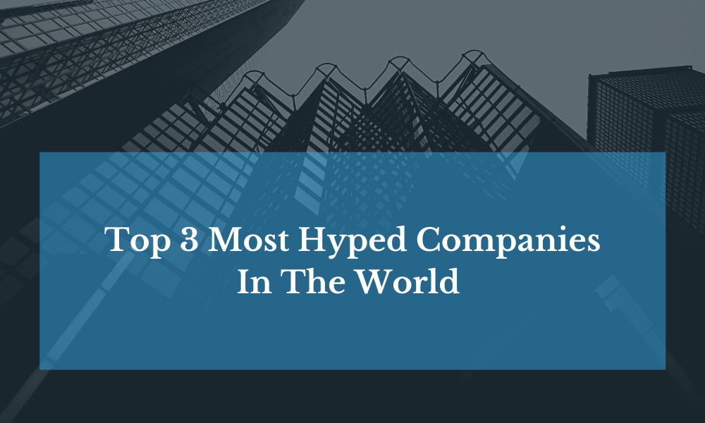 Top 3 Most Hyped Companies In The world - Forexsail